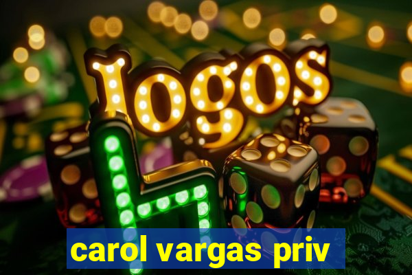 carol vargas priv